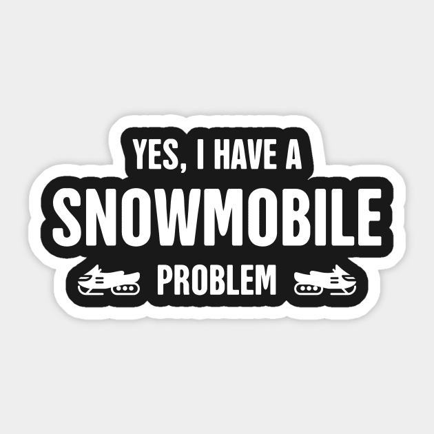 Yes, I Have A Snowmobile Problem Sticker by MeatMan